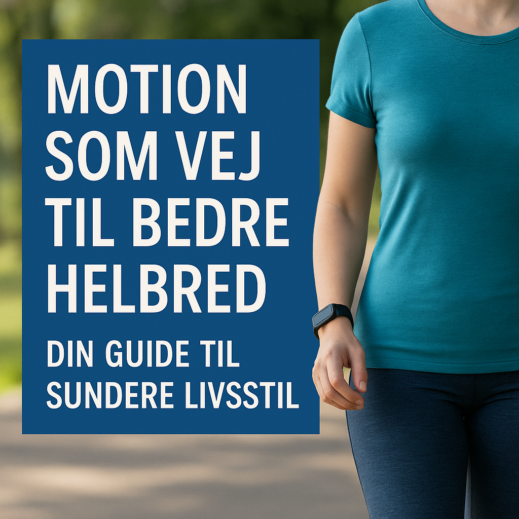 Motion som Vej til Bedre Helbred: Din Guide til Sundere Livsstil